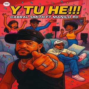 Y TU HE (feat. Manilo Rd & Cabral Smith) (Explicit)