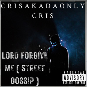 Lord Forgive Me (Street Gossip) [Explicit]