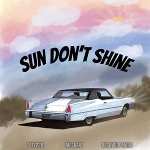 Sun Don't Shine (feat. Backwud Marc & Tate228) [Explicit]