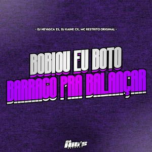 Bobiou eu Boto Barraco Pra Balançar (Explicit)