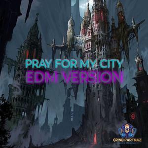 Pray For My City (feat. Spoiled Savage & Czar Noble aka J Droppa) [EDM VERSION]