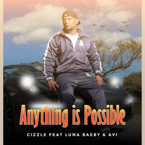 Anything is Possible Cizzle (feat. Luna Baeby & AVI The Most III)