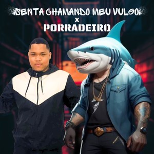 Senta Chamando Meu Vulgo X Porradeiro (Explicit)