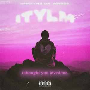 ITYLM: I Thought You Loved Me (Explicit)