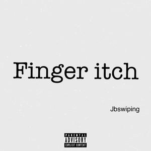 Finger itch (feat. Tbswiping) (Explicit)