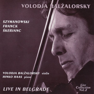 Volodja Balzalorsky Live in Concert Vol. 2: Sonatas for Violin and Piano by Franck & Szymanowski (Live in Belgrade)