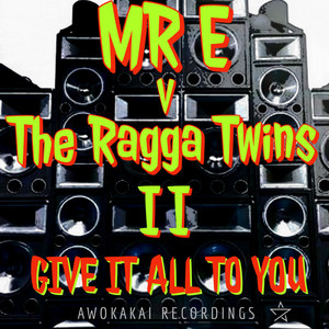 GIVE IT ALL TO YOU - MR E v THE RAGGA TWINS part II (Original Mix|Explicit)