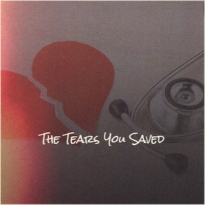 The Tears You Saved