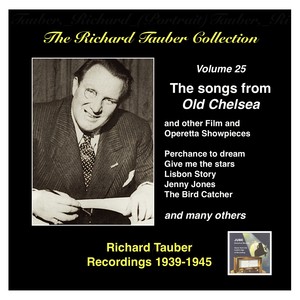 Richard Tauber Collection (The) , Vol. 25: The Songs from Old Chelsea and Other Showpieces (1939-1945)