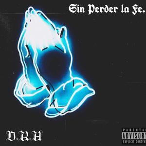 Sin Perder La Fe (feat. D.R.H) (Explicit)