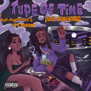 Type of Time (feat. WyoPGrayy & 4TF Daron) [Explicit]