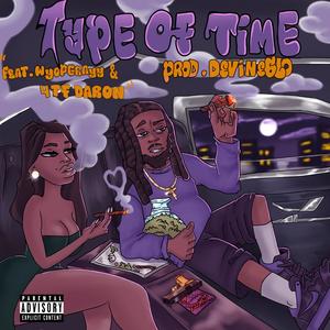 Type of Time (feat. WyoPGrayy & 4TF Daron) (Explicit)