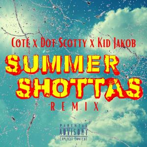 Summer Shottas (feat. Dot Scotty & Kid Jakob) [Remix] [Explicit]