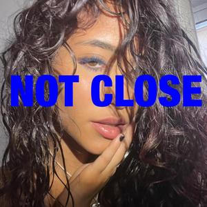 NOT CLOSE