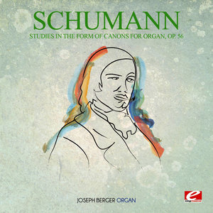 Schumann: Studies in The Form of Canons for Organ, Op. 56 (Digitally Remastered)