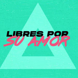 Libres por su amor