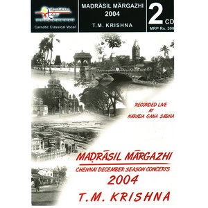 Madrasil Margazhi – 2004 – T.M.Krishna