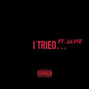 I TRIED... (feat. LIL KYE) [Remix] [Explicit]