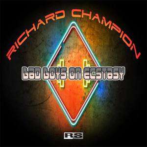 Richard Champion - Bad Boys On Ecstasy