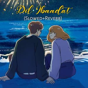Dil Ibaadat (Slowed+Reverb)