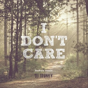 I Don't Care (Bachata Remix)