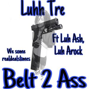 Belt 2 Ass (feat. LUH ASH & Luh Arock) [Explicit]