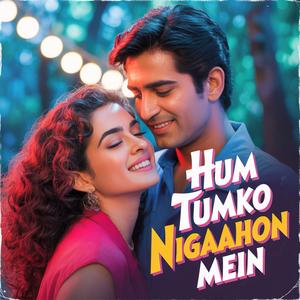 Hum Tumko Nigaahon Mein