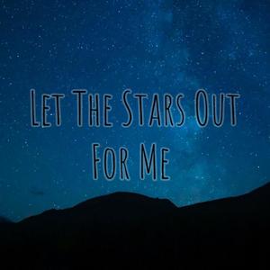 Let The Stars Out For Me