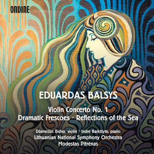 Balsys, E.: Violin Concerto No. 1 / Dramatic Frescoes / Reflections of The Sea (Bidva, Baikštytė, Lithuanian National Symphony, Pitrėnas)