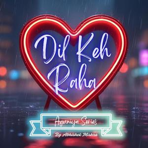 Dil Keh Raha