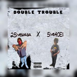 DOUBLE TROUBLE (feat. 5ive40eli) [Explicit]