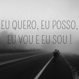 Eu Quero, Eu Posso, Eu Vou e Eu Sou ! (Explicit)