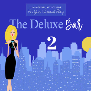 The Deluxe Bar 2: Lounge & Nu-Jazz Sounds for Your Cocktail Party