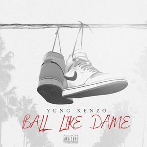 Ball Like Dame (feat. Yung Kenzo) [Explicit]