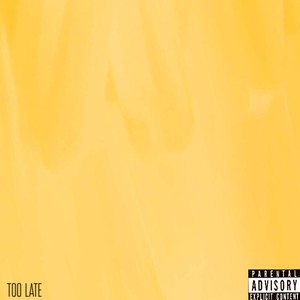 Too Late (Explicit)