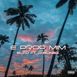 E PROP MIM (feat. D-BONEZ) [Explicit]