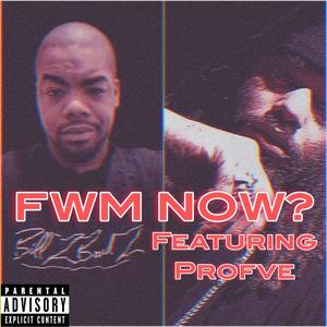 FWM NOW? (feat. Profvè) [Explicit]