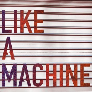 Like a Machine