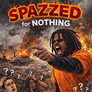 SPAZZED FOR NOTHING (Explicit)