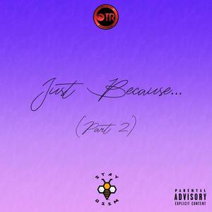 Just Because 2 (Explicit)