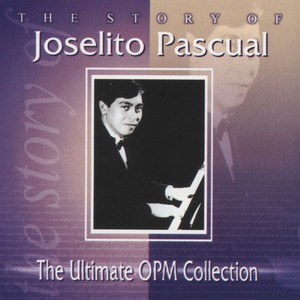 The Story of Joselito Pascual: The Ultimate OPM Collection