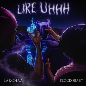 Like Uhhh (feat. Larchaa) (Explicit)