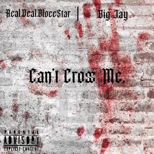 Cant Cross Me (feat. Big Jay) [Explicit]