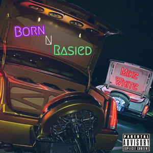 Born and Rasied (Explicit)