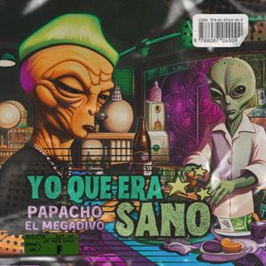 Yo Que Era Sano (feat. PAPACHO EL MEGADIVO)