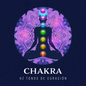 Chakra – Hz Tonos de Curación (Terapia para la Mente, El Cuerpo y las Almas, Meditación y Atención P