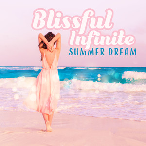 Blissful Infinite Summer Dream: Holiday, Deep Chillout Music, Rest & Relax