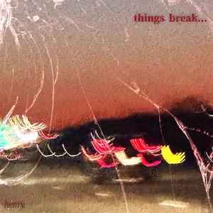 things break... (Explicit)