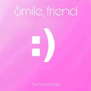 Smile, Friend