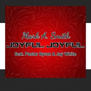 Joyful Joyful (feat. Pastor Byron & Jay White)